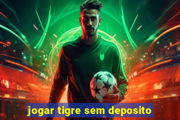 jogar tigre sem deposito